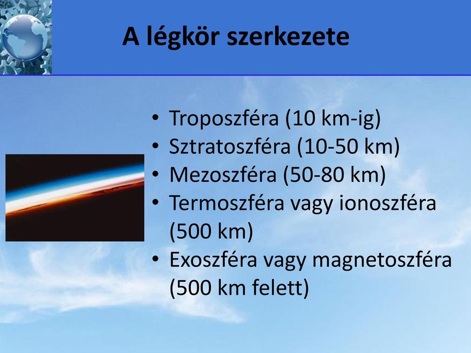 km) Termoszféra vagy ionoszféra (500 km)