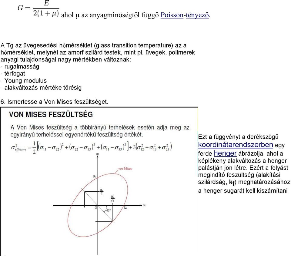 üvegek, polimerek anyagi tulajdonságai nagy mértékben változnak: - rugalmasság - térfogat - Young modulus - alakváltozás mértéke törésig 6.