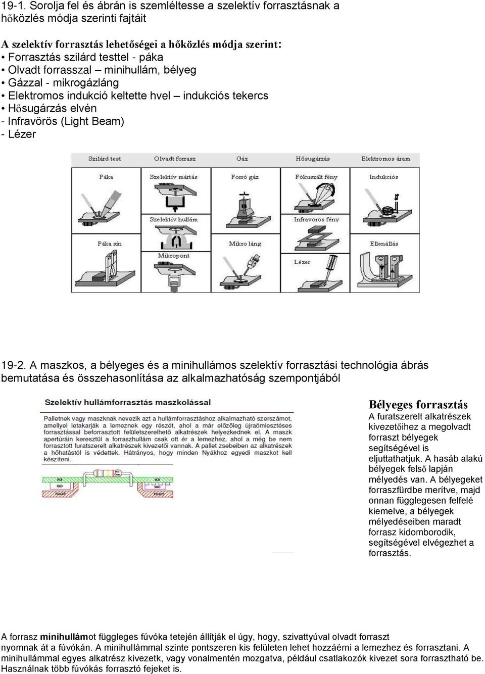 A maszkos, a bélyeges és a minihullámos szelektív forrasztási technológia ábrás bemutatása és összehasonlítása az alkalmazhatóság szempontjából Bélyeges forrasztás A furatszerelt alkatrészek