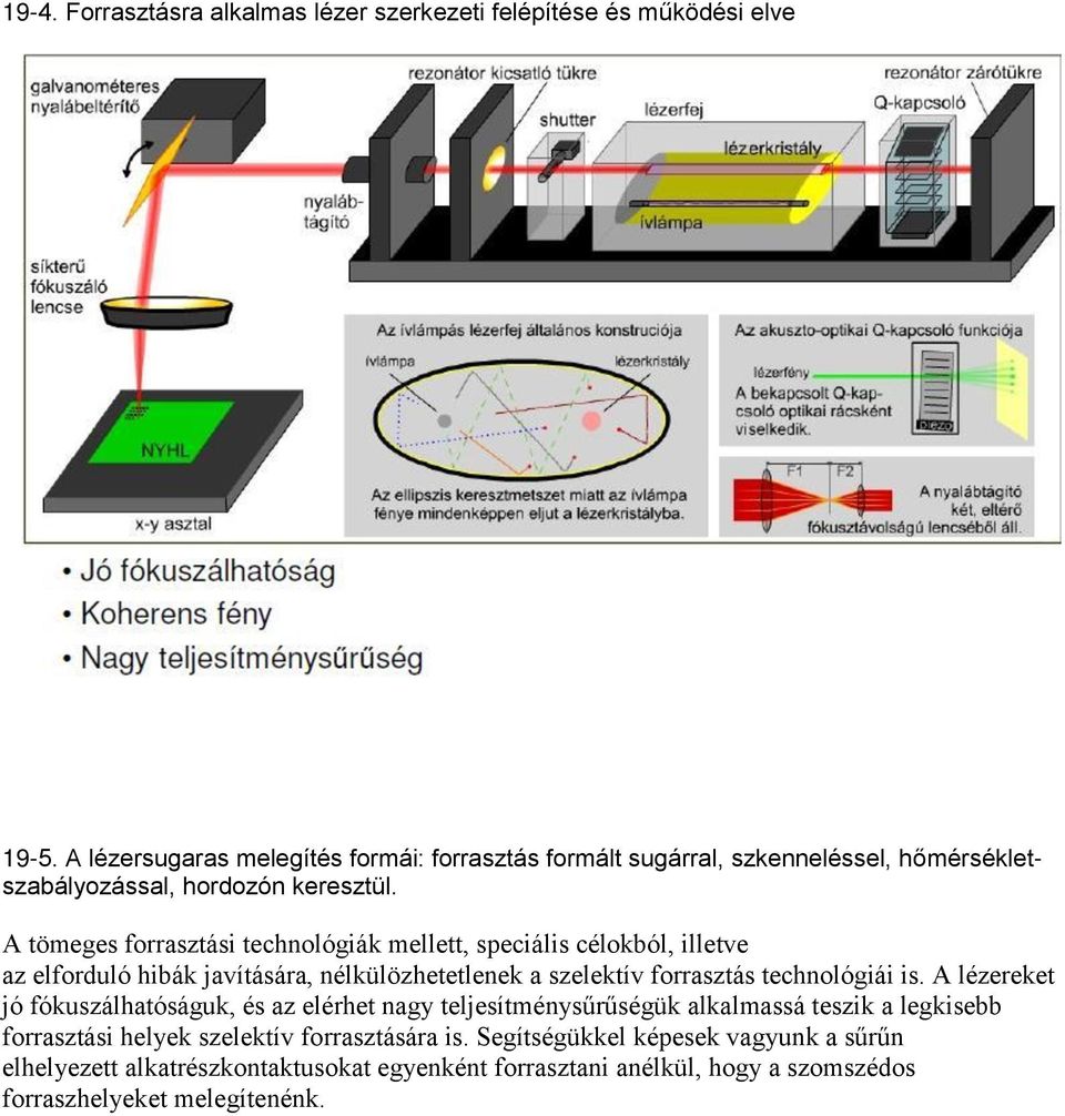 A tömeges forrasztási technológiák mellett, speciális célokból, illetve az elforduló hibák javítására, nélkülözhetetlenek a szelektív forrasztás technológiái is.