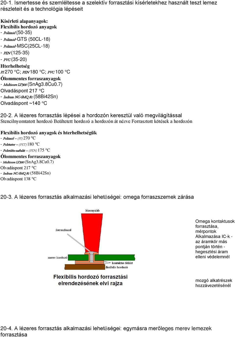 7) Olvadáspont 217 C - Indium NC-SMQ 81 (58Bi42Sn) Olvadáspont ~140 C 20-2.