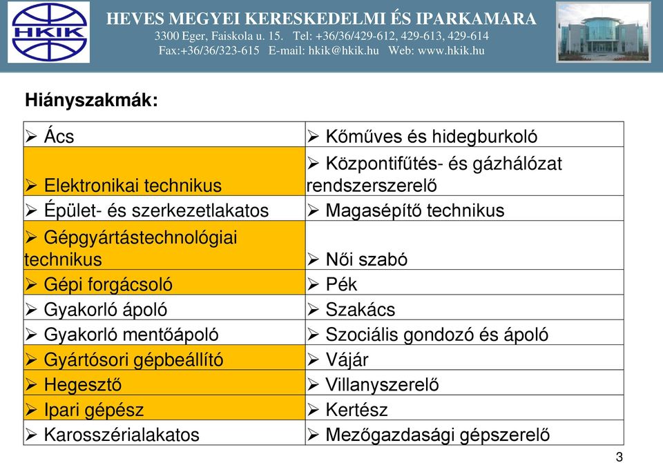 Karosszérialakatos Kőműves és hidegburkoló Központifűtés- és gázhálózat rendszerszerelő Magasépítő