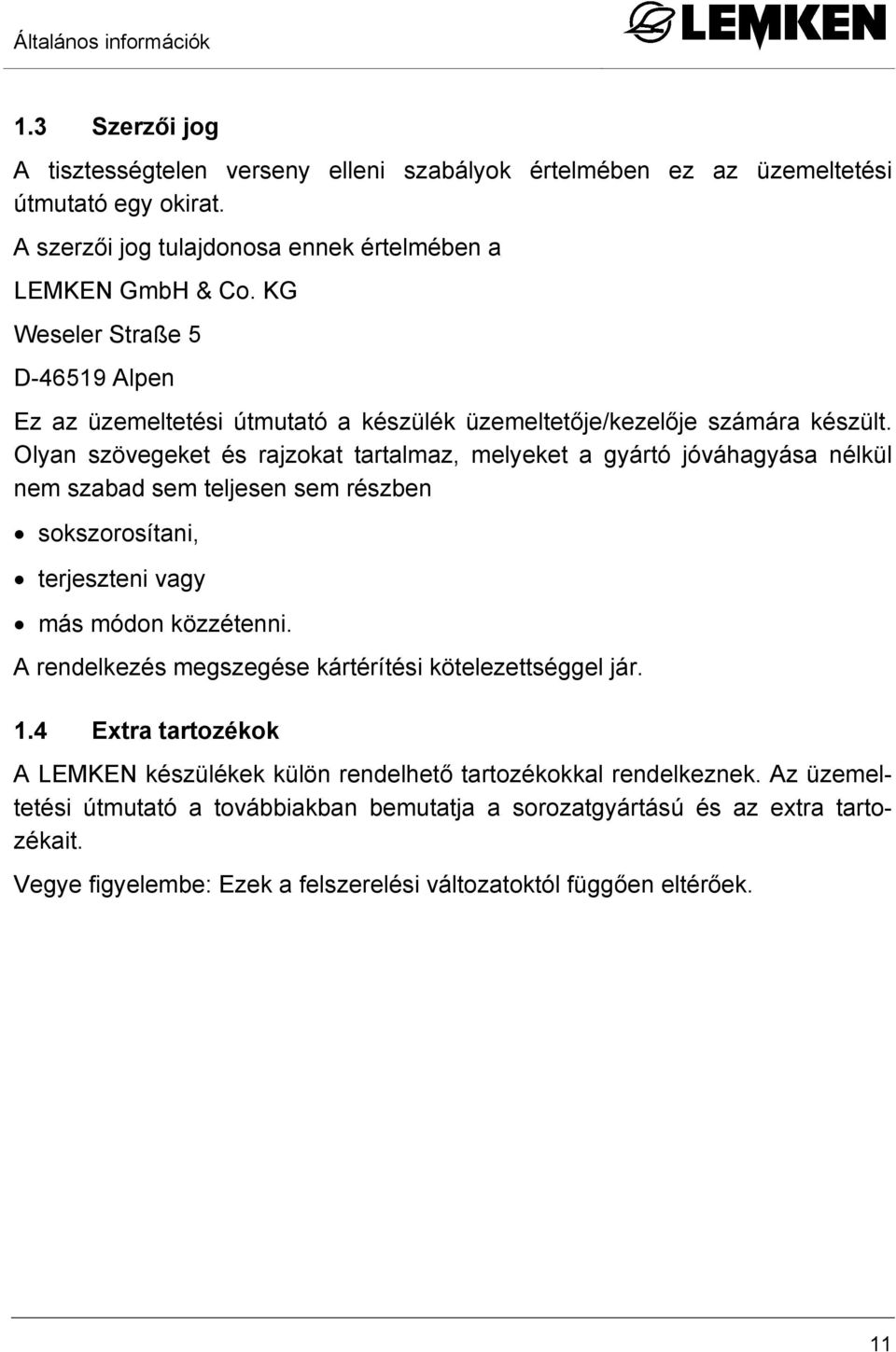 Olyan szövegeket és rajzokat tartalmaz, melyeket a gyártó jóváhagyása nélkül nem szabad sem teljesen sem részben sokszorosítani, terjeszteni vagy más módon közzétenni.