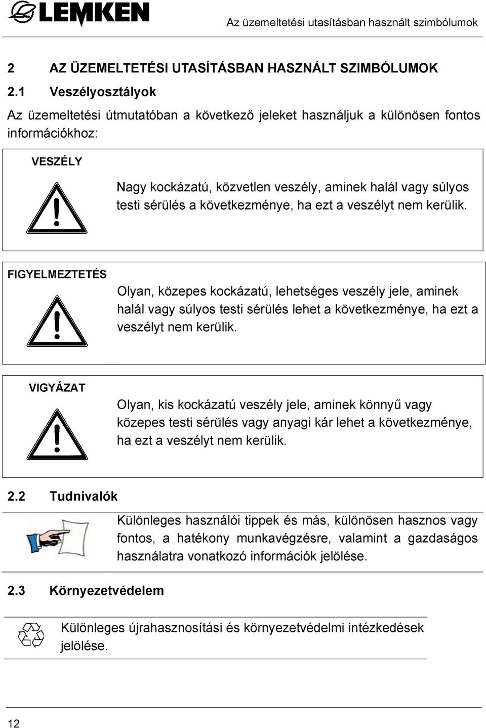 következménye, ha ezt a veszélyt nem kerülik.