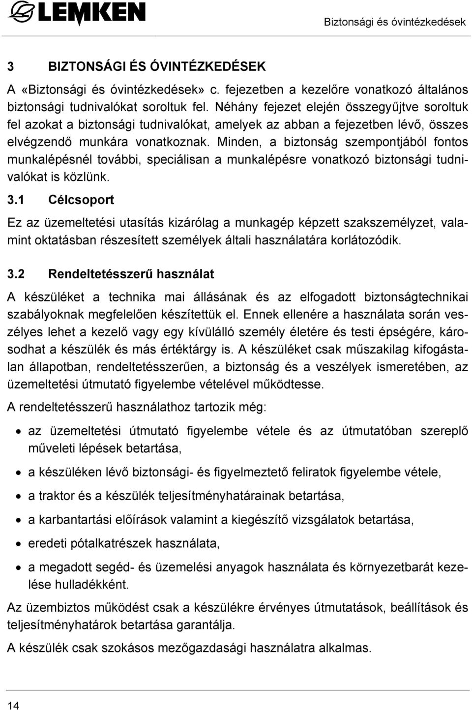 Minden, a biztonság szempontjából fontos munkalépésnél további, speciálisan a munkalépésre vonatkozó biztonsági tudnivalókat is közlünk. 3.