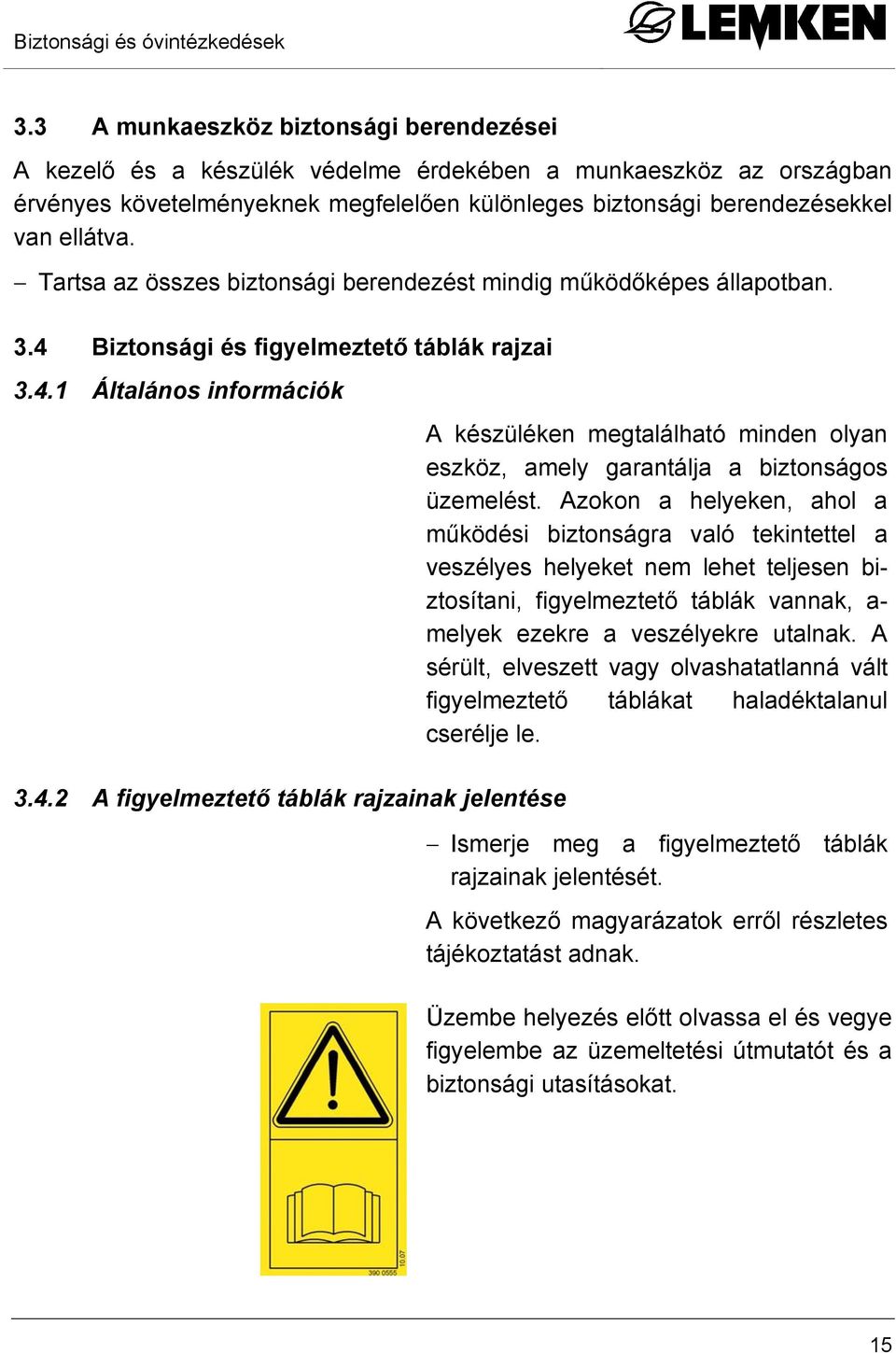 Tartsa az összes biztonsági berendezést mindig működőképes állapotban. 3.4 