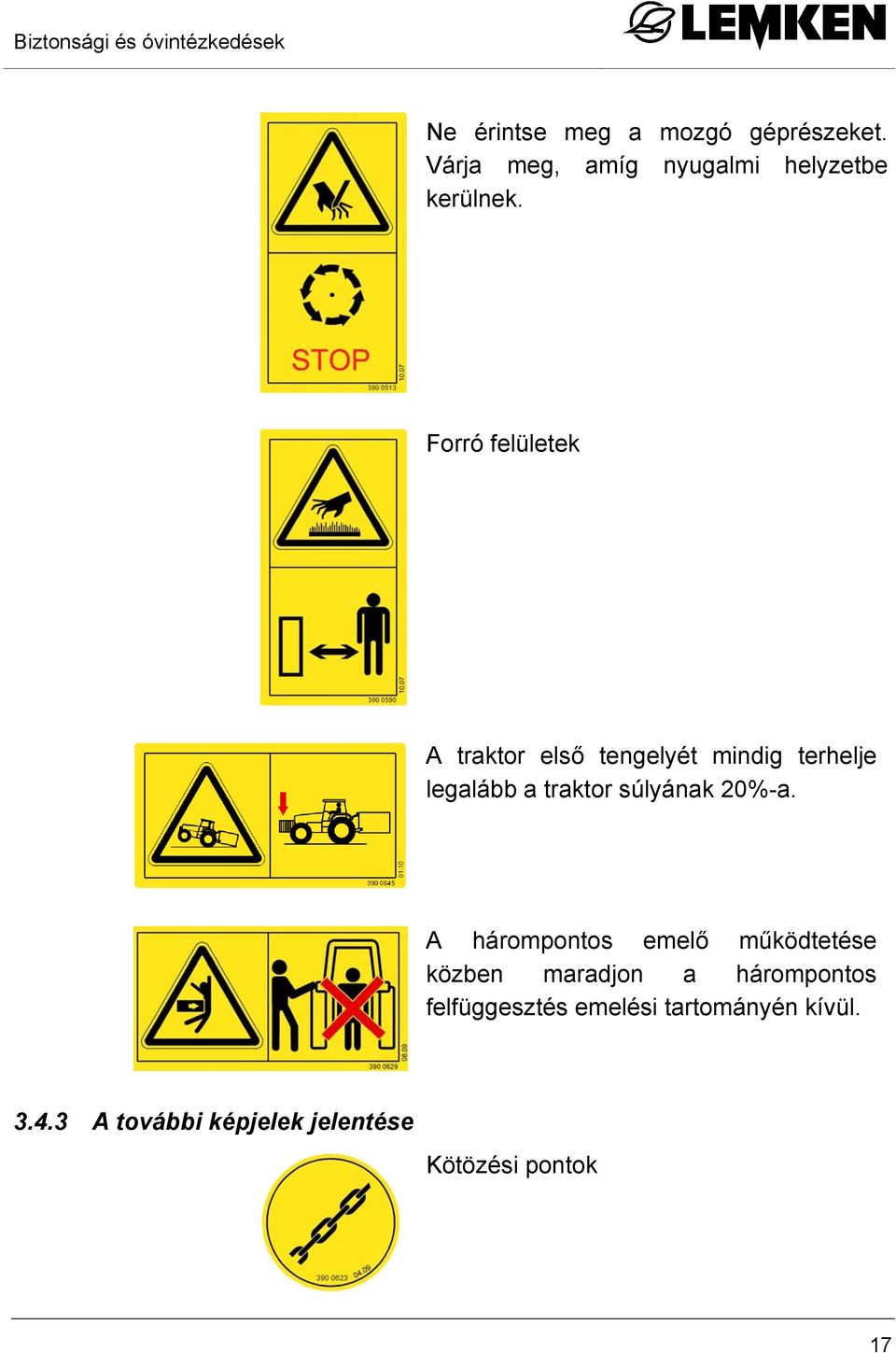 Forró felületek A traktor első tengelyét mindig terhelje legalább a traktor súlyának