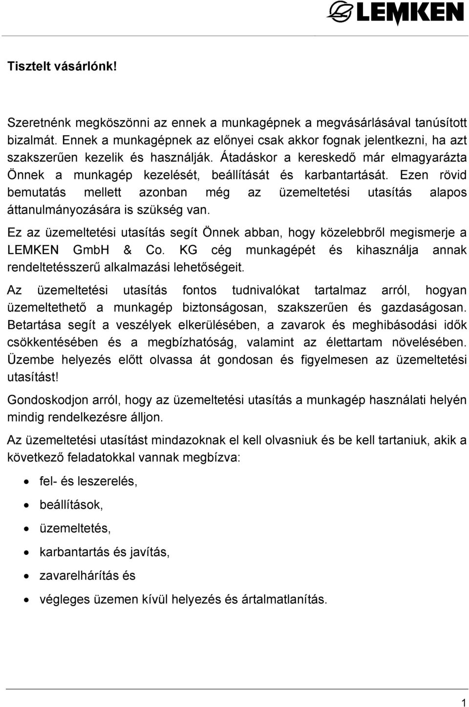 Átadáskor a kereskedő már elmagyarázta Önnek a munkagép kezelését, beállítását és karbantartását.