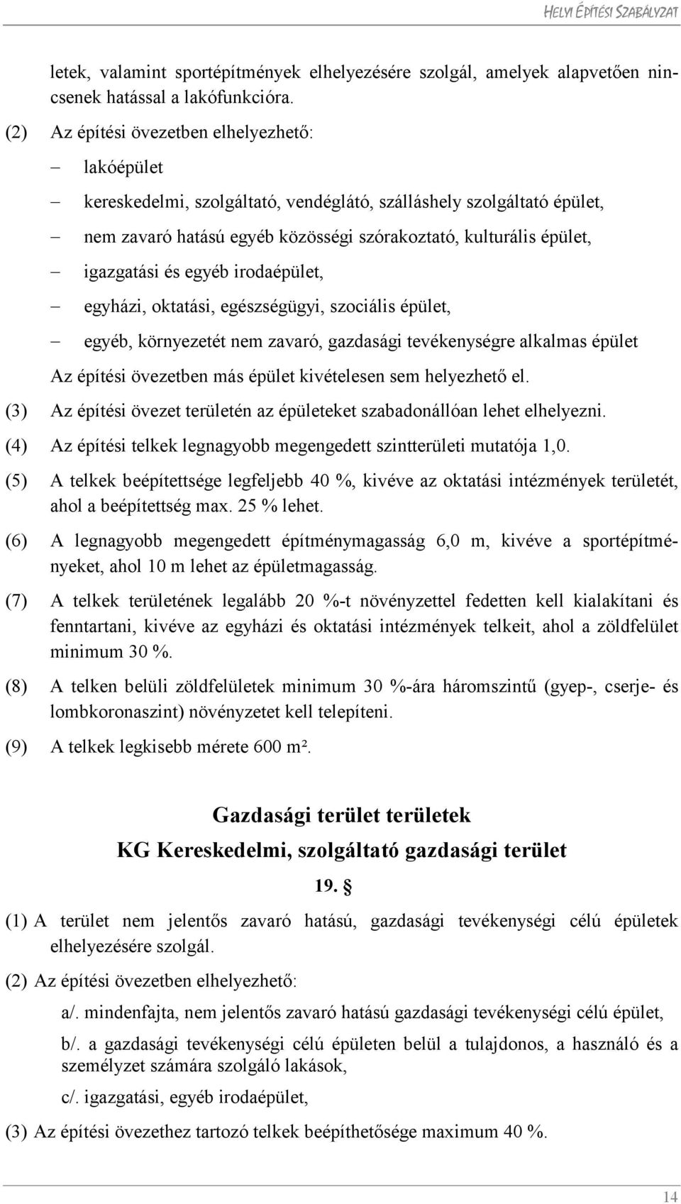 és egyéb irodaépület, egyházi, oktatási, egészségügyi, szociális épület, egyéb, környezetét nem zavaró, gazdasági tevékenységre alkalmas épület Az építési övezetben más épület kivételesen sem