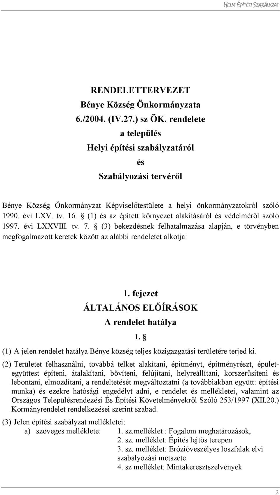 (1) és az épített környezet alakításáról és védelméről szóló 1997. évi LXXVIII. tv. 7.