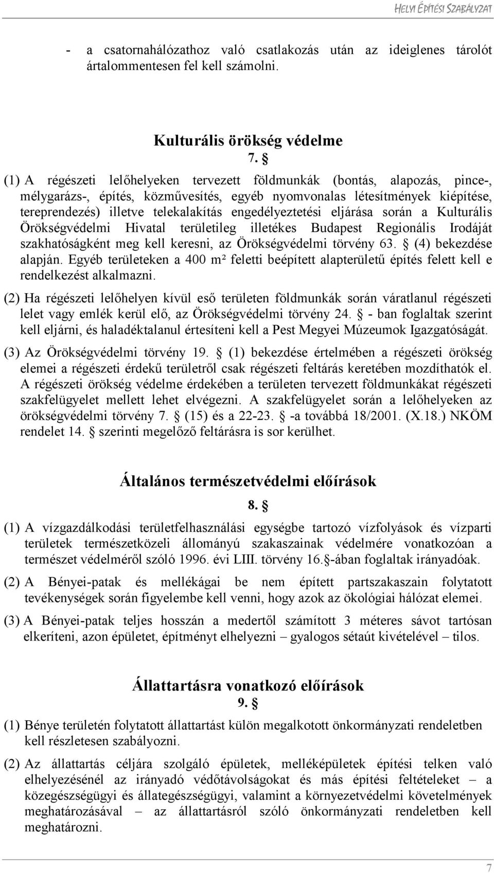 engedélyeztetési eljárása során a Kulturális Örökségvédelmi Hivatal területileg illetékes Budapest Regionális Irodáját szakhatóságként meg kell keresni, az Örökségvédelmi törvény 63.