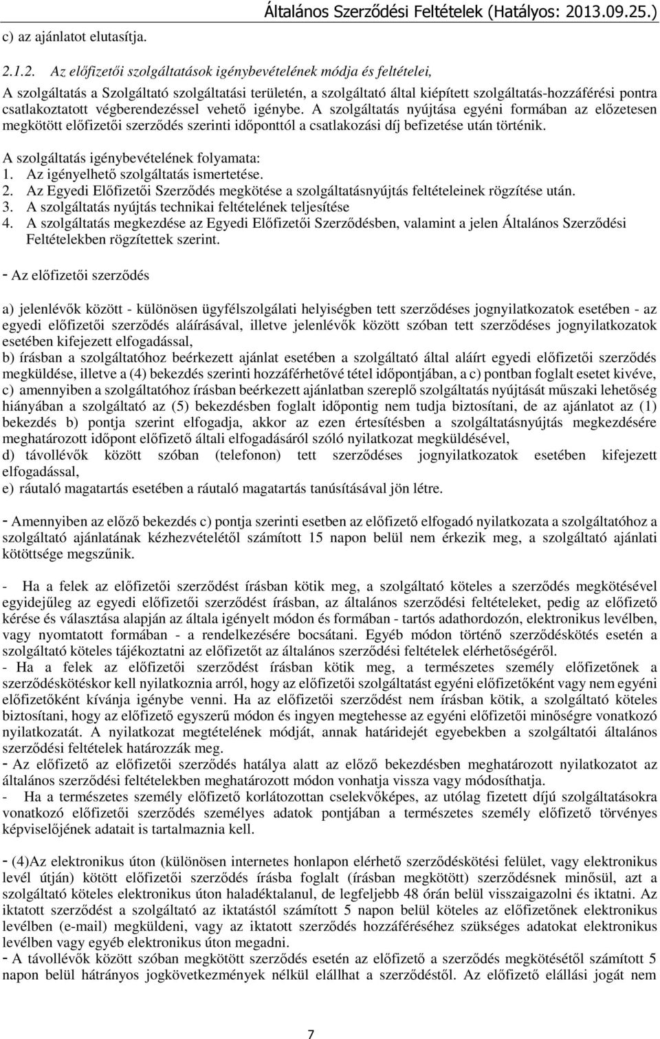 .) 2.1.2. Az előfizetői szolgáltatások igénybevételének módja és feltételei, A szolgáltatás a Szolgáltató szolgáltatási területén, a szolgáltató által kiépített szolgáltatás-hozzáférési pontra