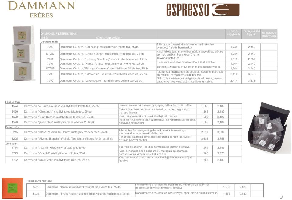 tea, 25db 7298 Dammann Couture, "Passion de Fleurs" muszlinfilteres fehér tea, 25 db 7292 Dammann Couture, "Luxembourg" muszlinfilteres oolong tea, 25 db javasolt fogy.