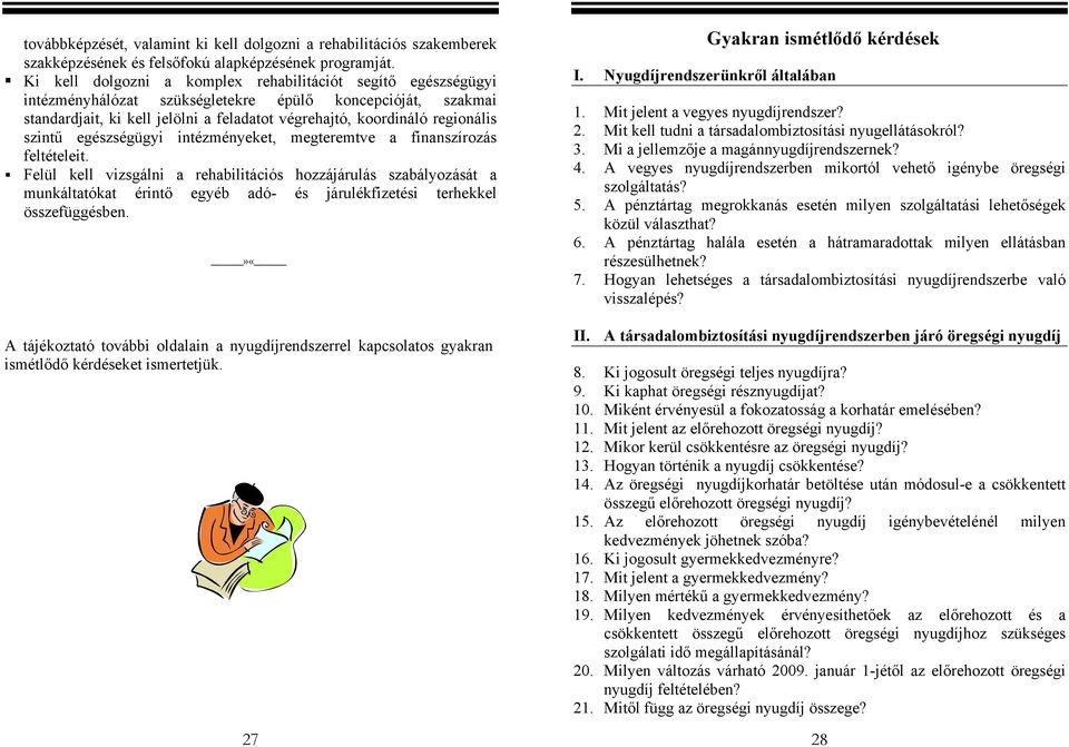 szintű egészségügyi intézményeket, megteremtve a finanszírozás feltételeit.