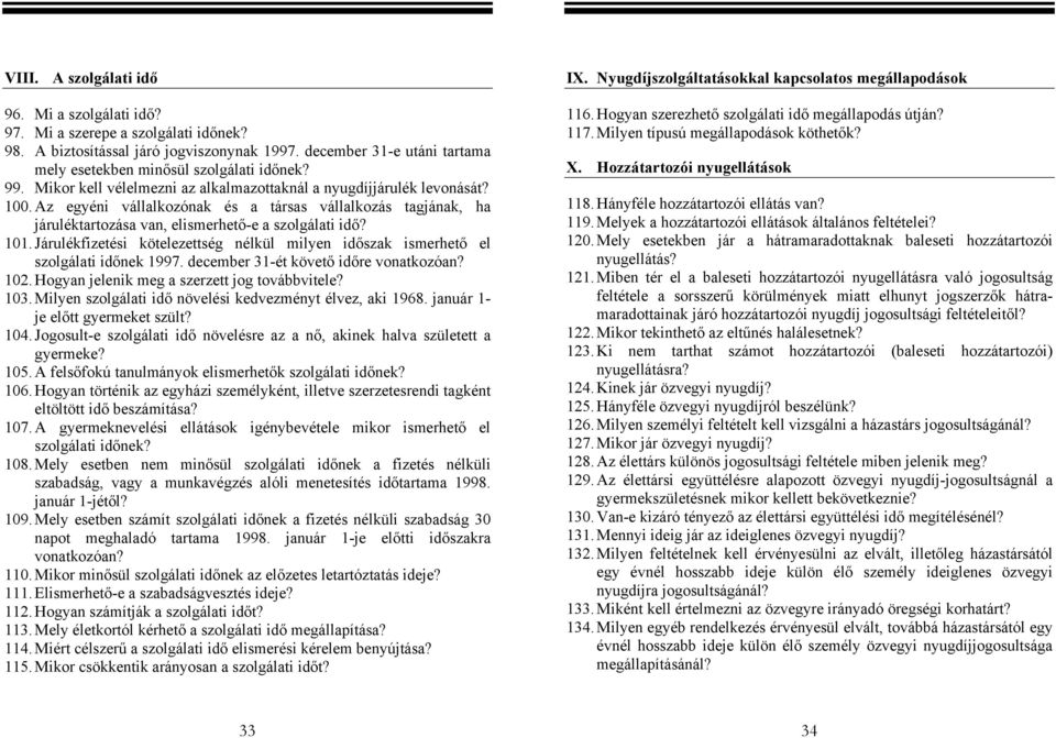 Járulékfizetési kötelezettség nélkül milyen időszak ismerhető el szolgálati időnek 1997. december 31-ét követő időre vonatkozóan? 102. Hogyan jelenik meg a szerzett jog továbbvitele? 103.