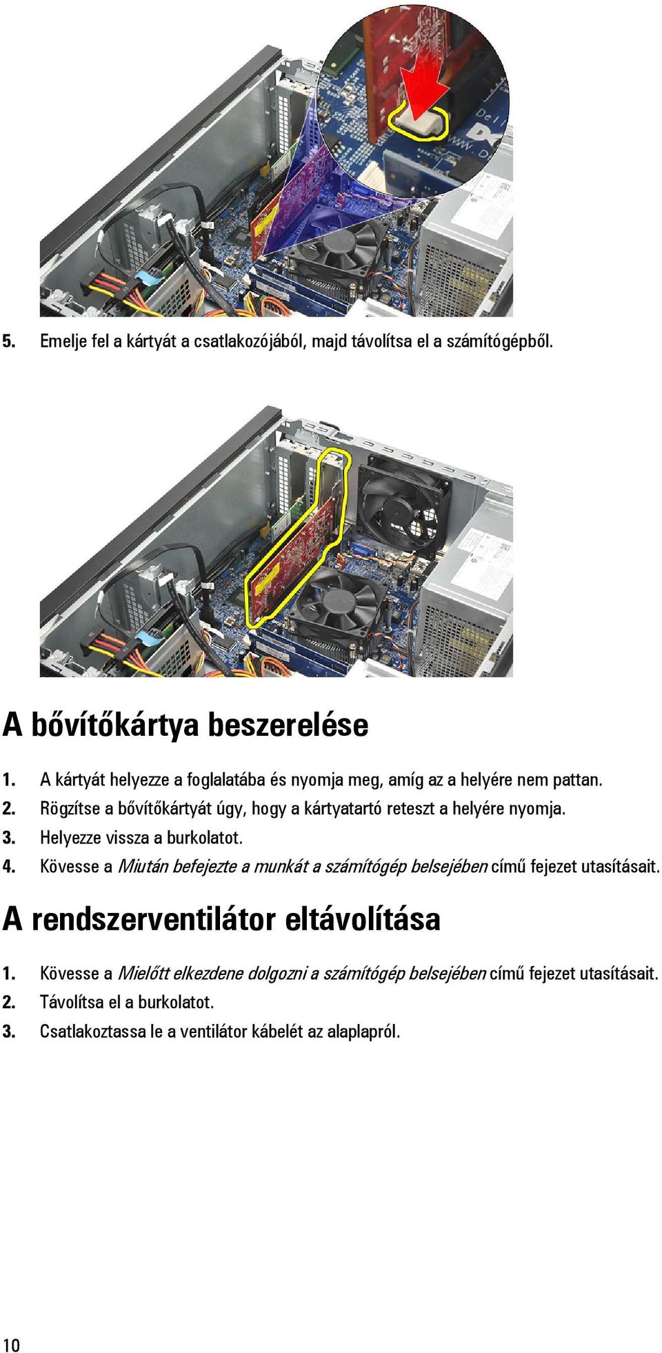 Rögzítse a bővítőkártyát úgy, hogy a kártyatartó reteszt a helyére nyomja. 3. Helyezze vissza a burkolatot. 4.