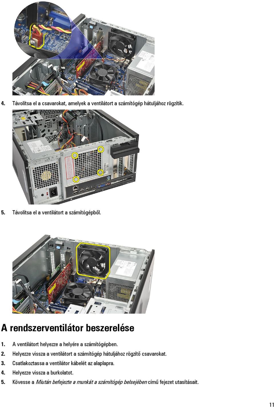 A ventilátort helyezze a helyére a számítógépben. 2.