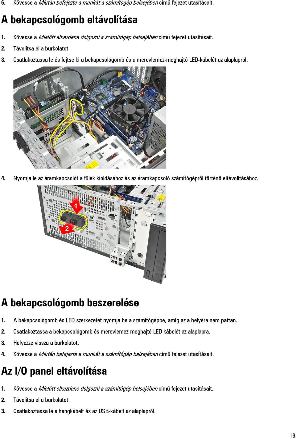 Csatlakoztassa le és fejtse ki a bekapcsológomb és a merevlemez-meghajtó LED-kábelét az alaplapról. 4.