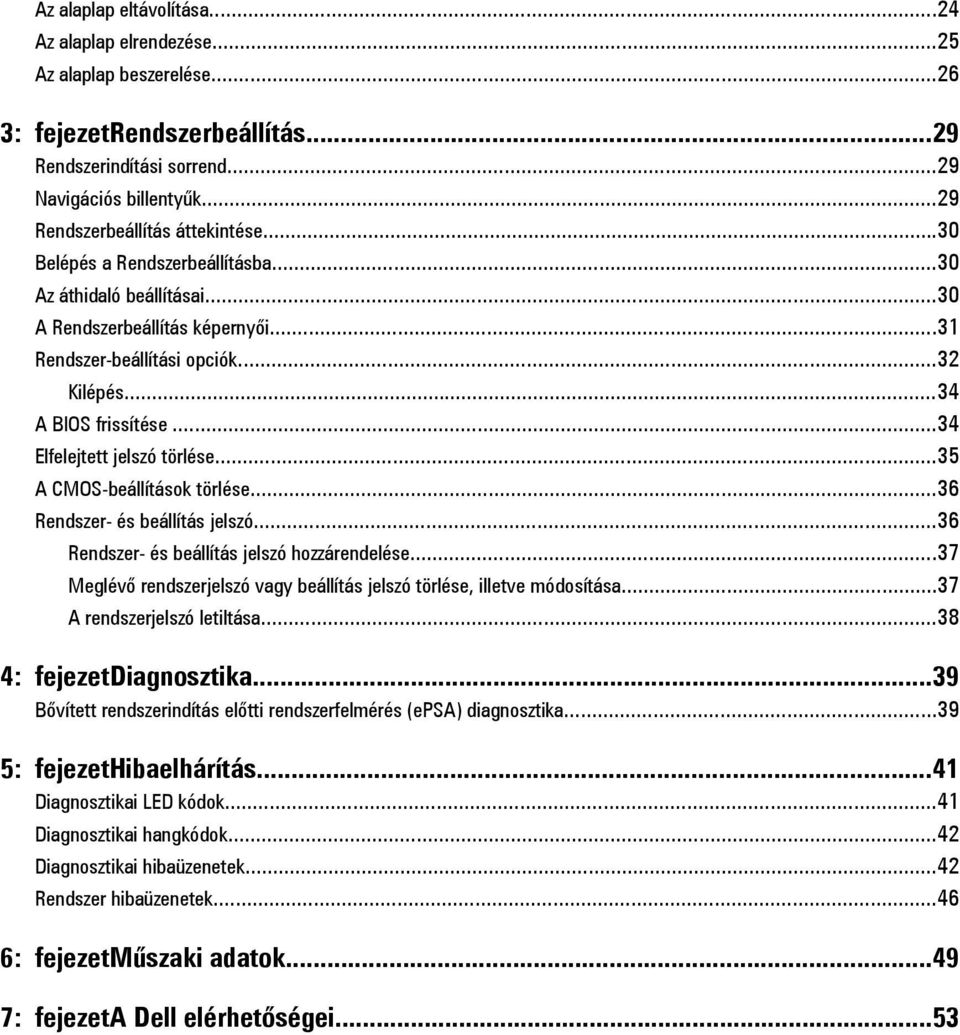 ..34 Elfelejtett jelszó törlése...35 A CMOS-beállítások törlése...36 Rendszer- és beállítás jelszó...36 Rendszer- és beállítás jelszó hozzárendelése.