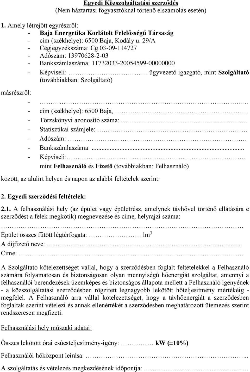 03-09-114727 - Adószám: 13970628-2-03 - Bankszámlaszáma: 11732033-20054599-00000000 - Képviseli: ügyvezető igazgató, mint Szolgáltató (továbbiakban: Szolgáltató) másrészről: -.