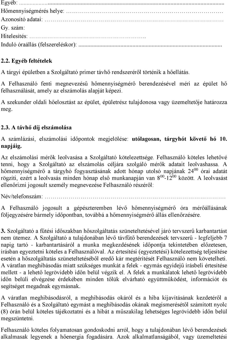 A Felhasználó fenti megnevezésű hőmennyiségmérő berendezésével méri az épület hő felhasználását, amely az elszámolás alapját képezi.