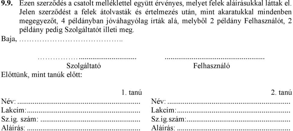 jóváhagyólag írták alá, melyből 2 példány Felhasználót, 2 példány pedig Szolgáltatót illeti meg. Baja,.