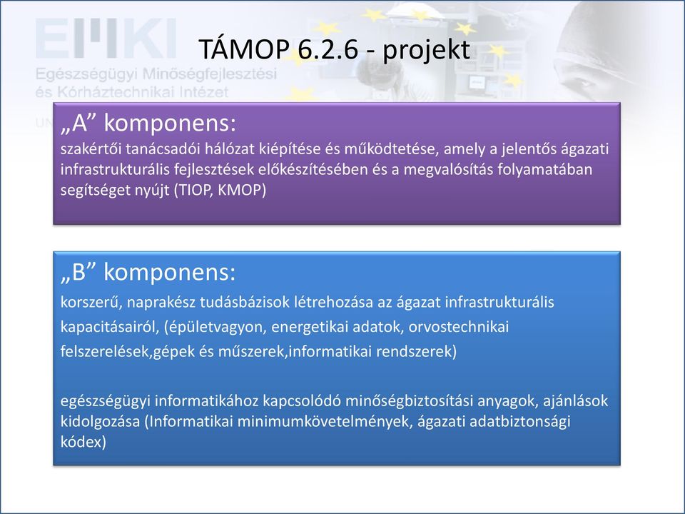 előkészítésében és a megvalósítás folyamatában segítséget nyújt (TIOP, KMOP) B komponens: korszerű, naprakész tudásbázisok létrehozása az ágazat