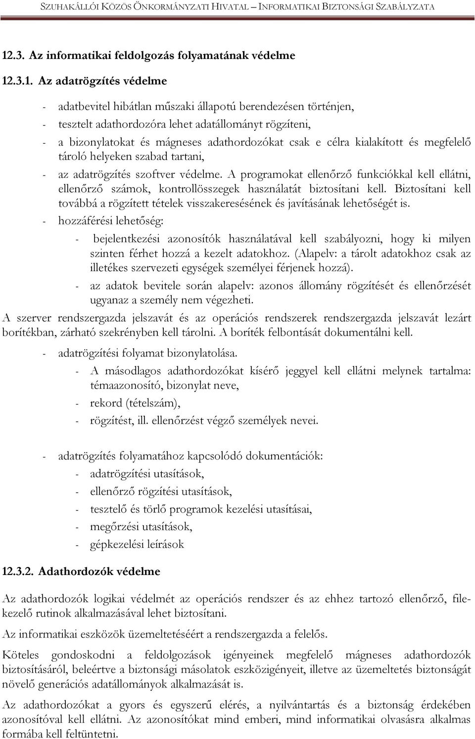 A programokat ellenőrző funkciókkal kell ellátni, ellenőrző számok, kontrollösszegek használatát biztosítani kell.