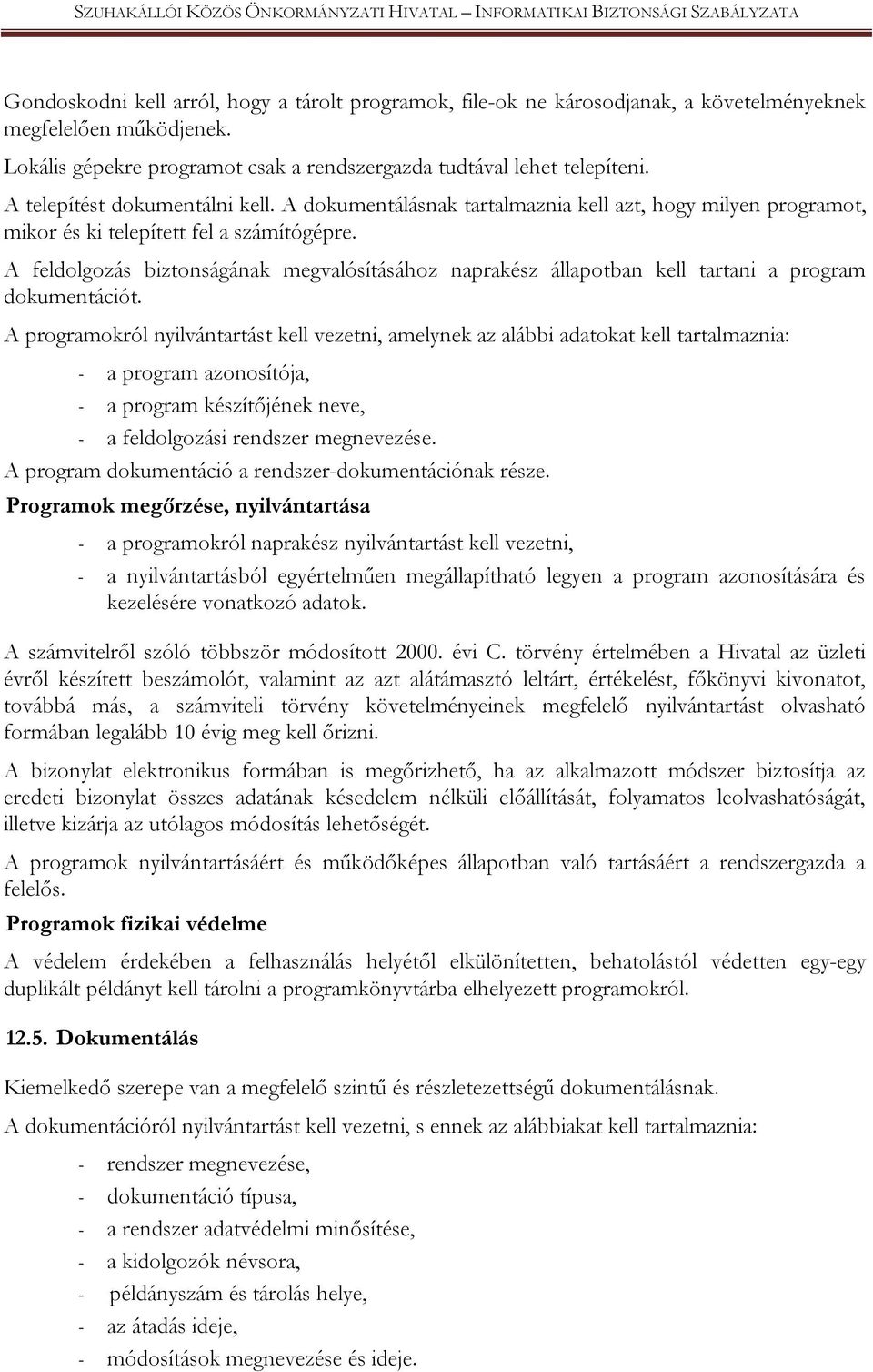 A feldolgozás biztonságának megvalósításához naprakész állapotban kell tartani a program dokumentációt.