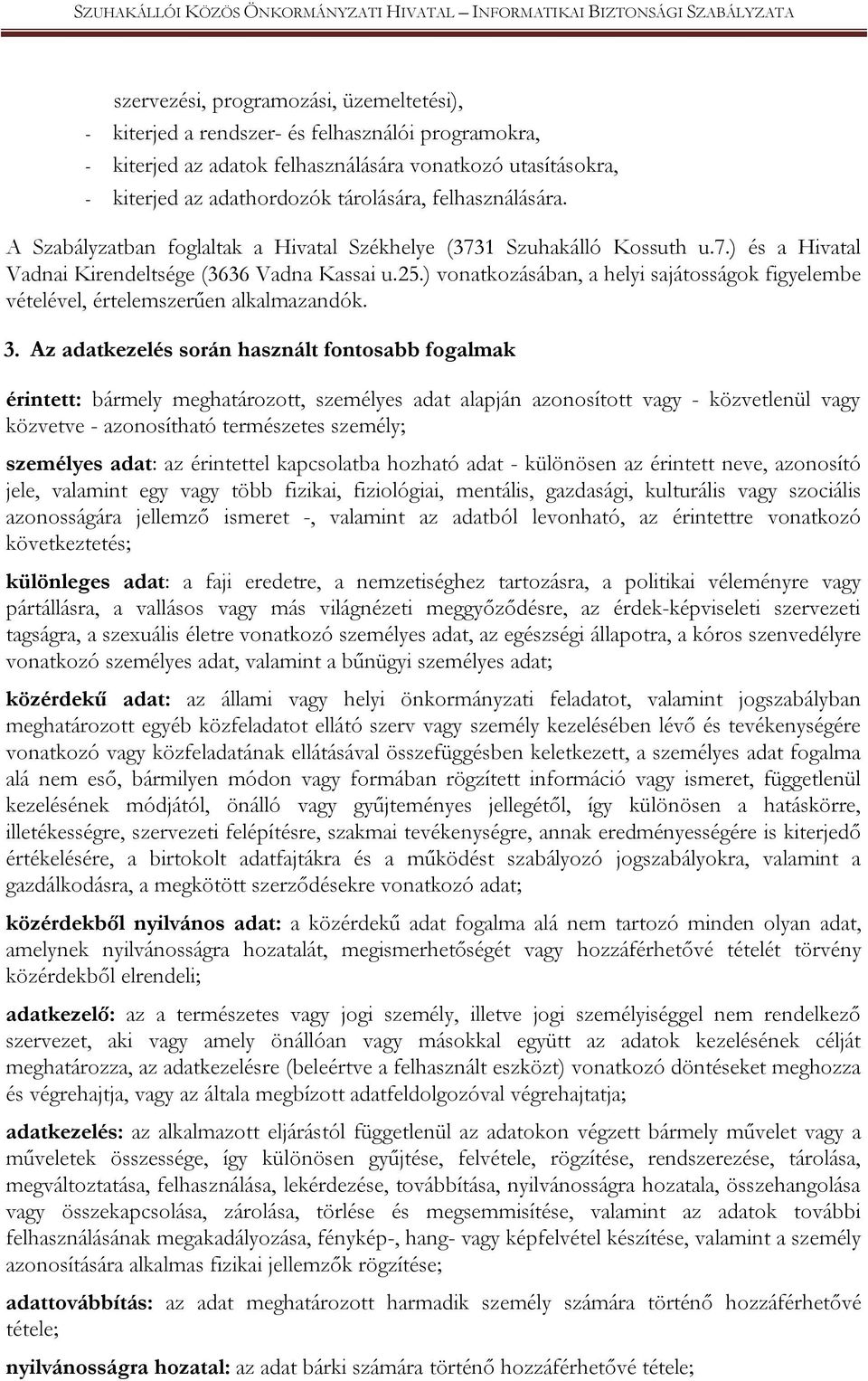 ) vonatkozásában, a helyi sajátosságok figyelembe vételével, értelemszerűen alkalmazandók. 3.