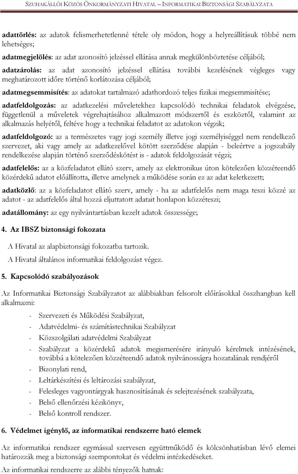 fizikai megsemmisítése; adatfeldolgozás: az adatkezelési műveletekhez kapcsolódó technikai feladatok elvégzése, függetlenül a műveletek végrehajtásához alkalmazott módszertől és eszköztől, valamint