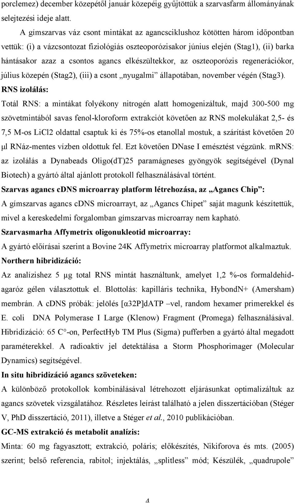 agancs elkészültekkor, az oszteoporózis regenerációkor, július közepén (Stag2), (iii) a csont nyugalmi állapotában, november végén (Stag3).