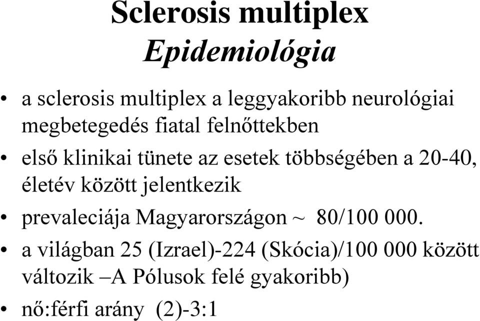 életév között jelentkezik prevaleciája Magyarországon ~ 80/100 000.