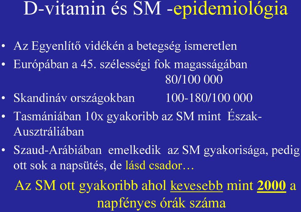 gyakoribb az SM mint Észak- Ausztráliában Szaud-Arábiában emelkedik az SM gyakorisága, pedig