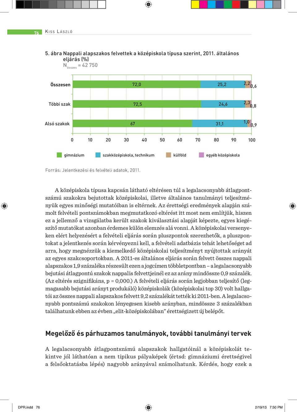 középiskola Forrás: Jelentkezési és felvételi adatok, 2011.