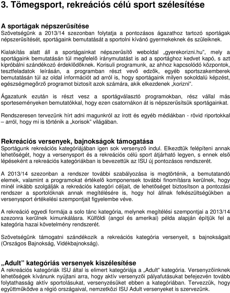 hu, mely a sportágaink bemutatásán túl megfelelő iránymutatást is ad a sportághoz kedvet kapó, s azt kipróbálni szándékozó érdeklődőknek.