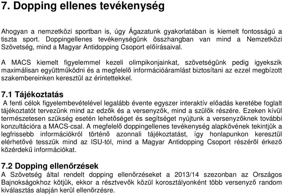 A MACS kiemelt figyelemmel kezeli olimpikonjainkat, szövetségünk pedig igyekszik maximálisan együttműködni és a megfelelő információáramlást biztosítani az ezzel megbízott szakembereinken keresztül