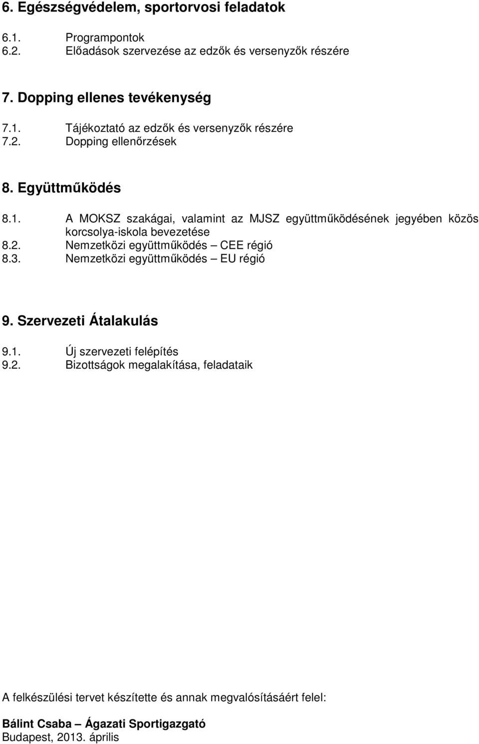 3. Nemzetközi együttműködés EU régió 9. Szervezeti Átalakulás 9.1. Új szervezeti felépítés 9.2.