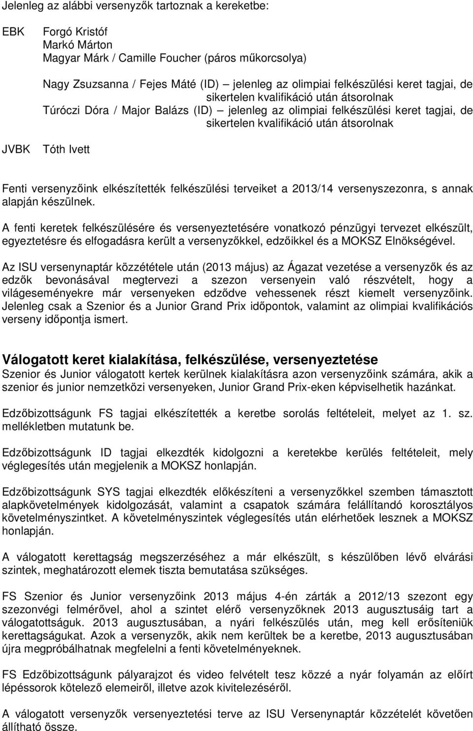 Tóth Ivett Fenti versenyzőink elkészítették felkészülési terveiket a 2013/14 versenyszezonra, s annak alapján készülnek.