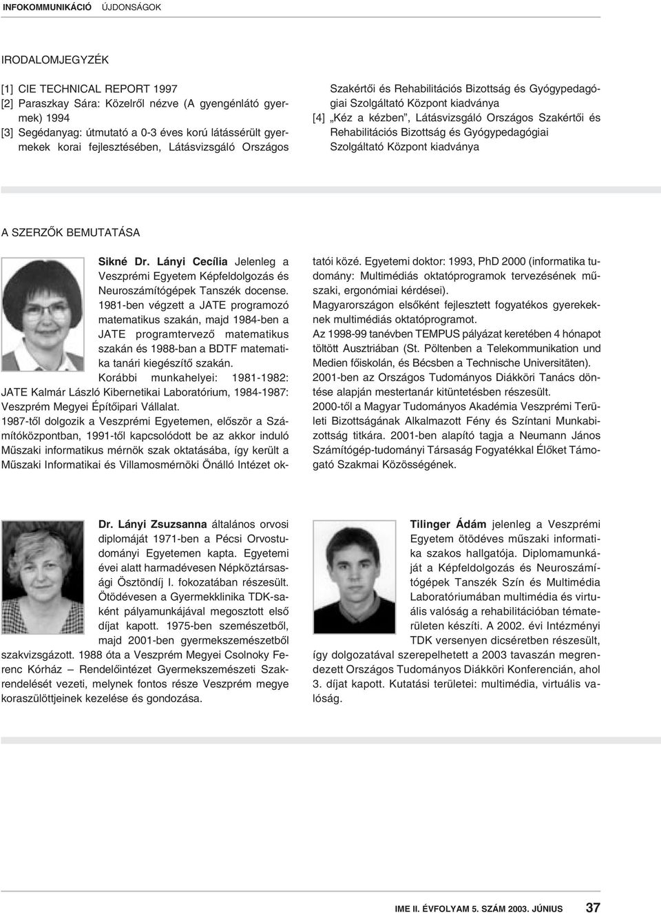 Gyógypedagógiai Szolgáltató Központ kiadványa A SZERZÔK BEMUTATÁSA Sikné Dr. Lányi Cecília Jelenleg a Veszprémi Egyetem Képfeldolgozás és Neuroszámítógépek Tanszék docense.