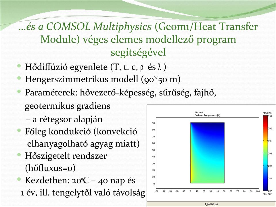 hővezető-képesség, sűrűség, fajhő, geotermikus gradiens a rétegsor alapján Főleg kondukció (konvekció