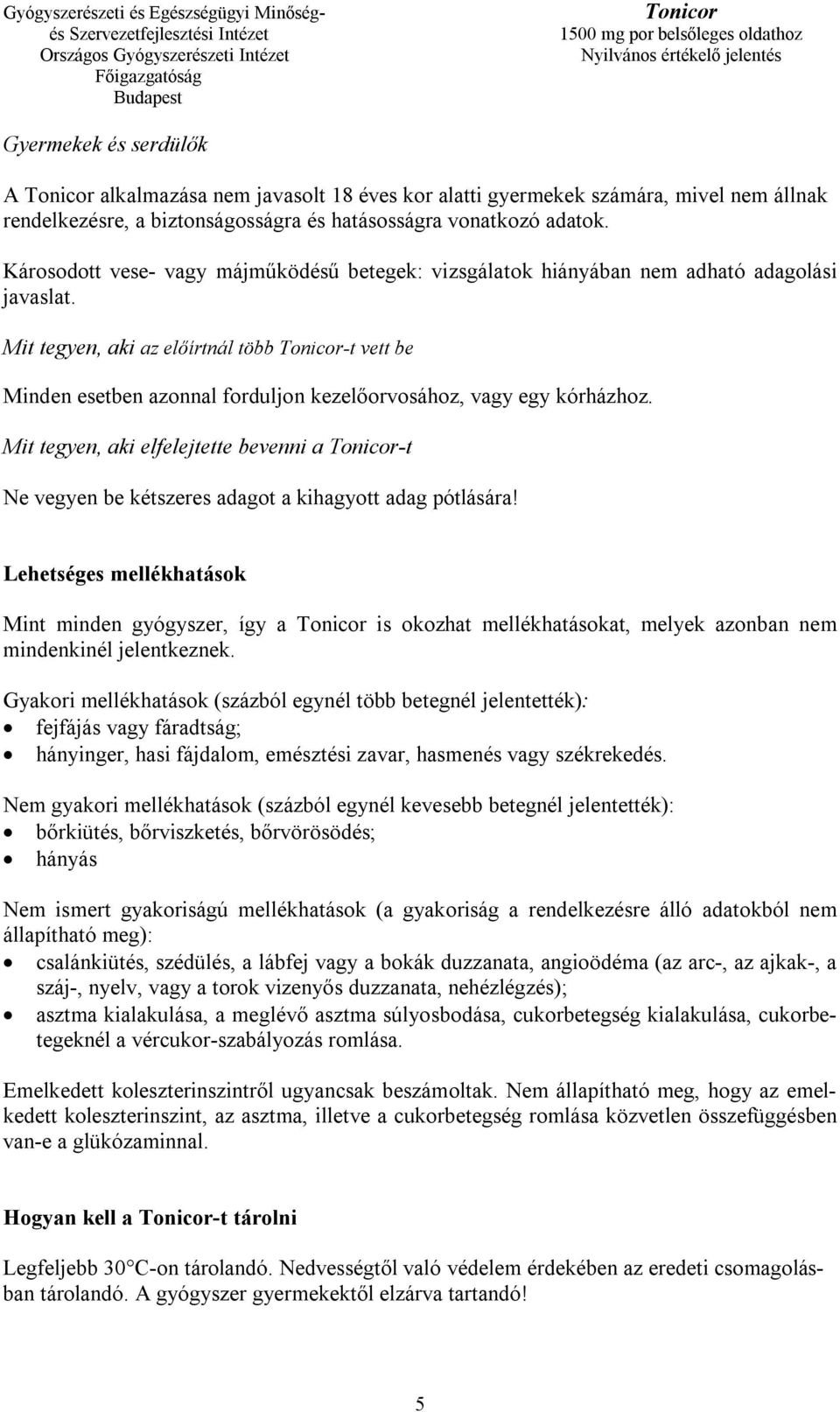 Mit tegyen, aki az előírtnál több -t vett be Minden esetben azonnal forduljon kezelőorvosához, vagy egy kórházhoz.