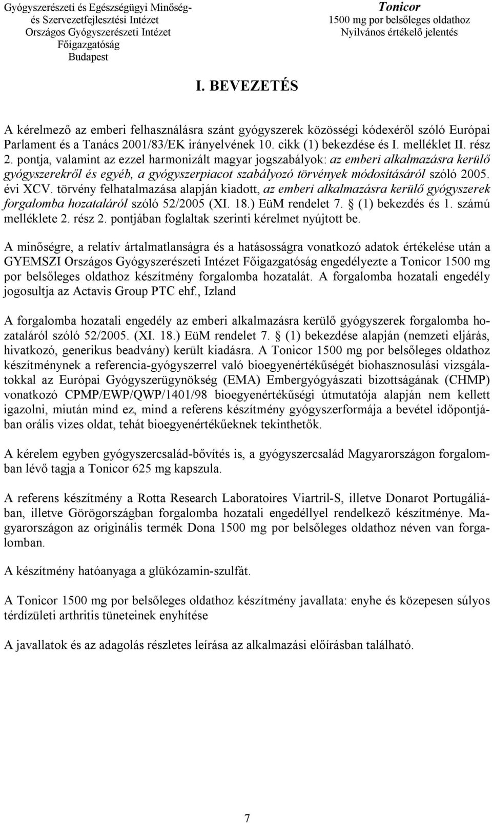 törvény felhatalmazása alapján kiadott, az emberi alkalmazásra kerülő gyógyszerek forgalomba hozataláról szóló 52/2005 (XI. 18.) EüM rendelet 7. (1) bekezdés és 1. számú melléklete 2. rész 2.