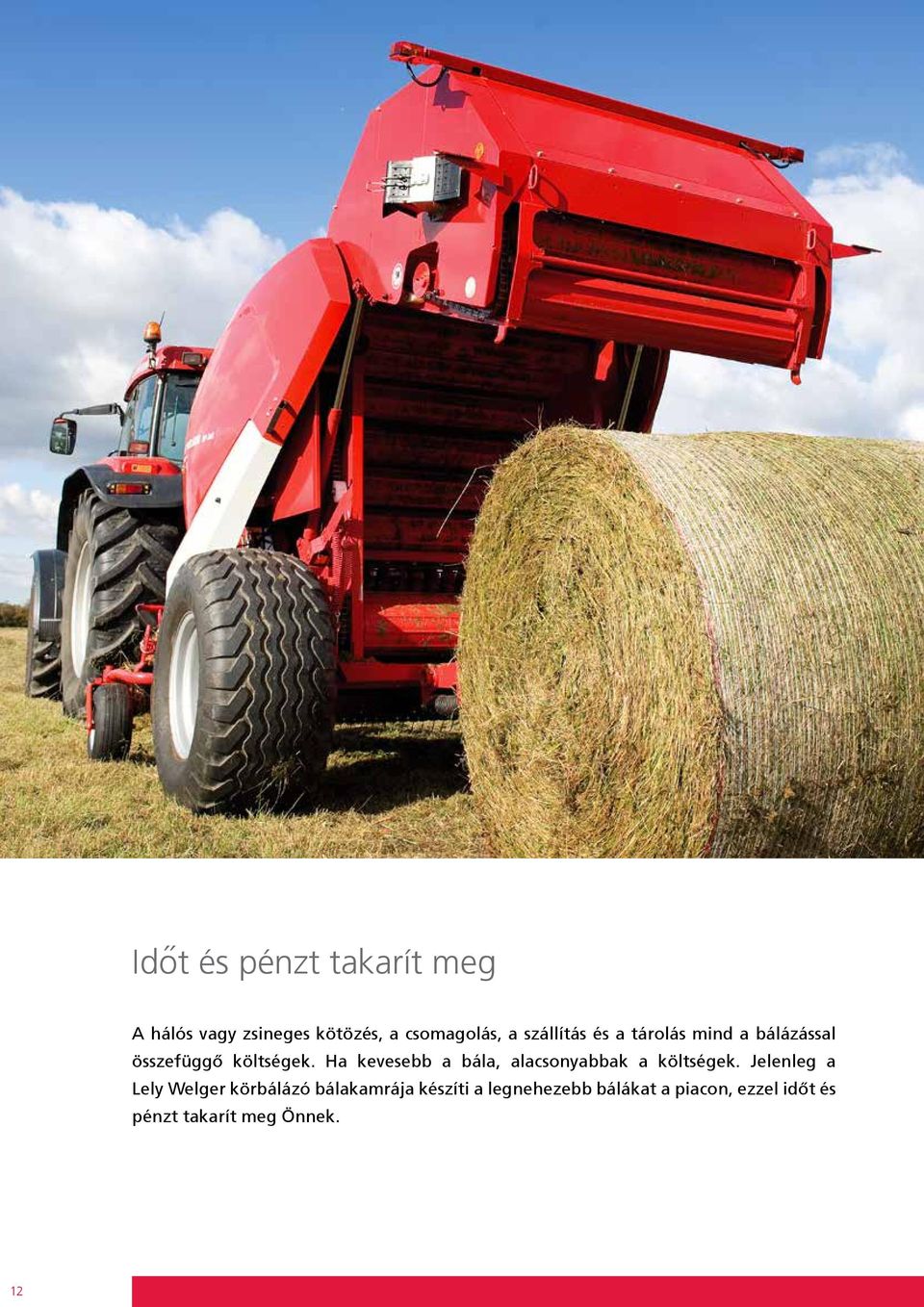 Ha kevesebb a bála, alacsonyabbak a költségek.