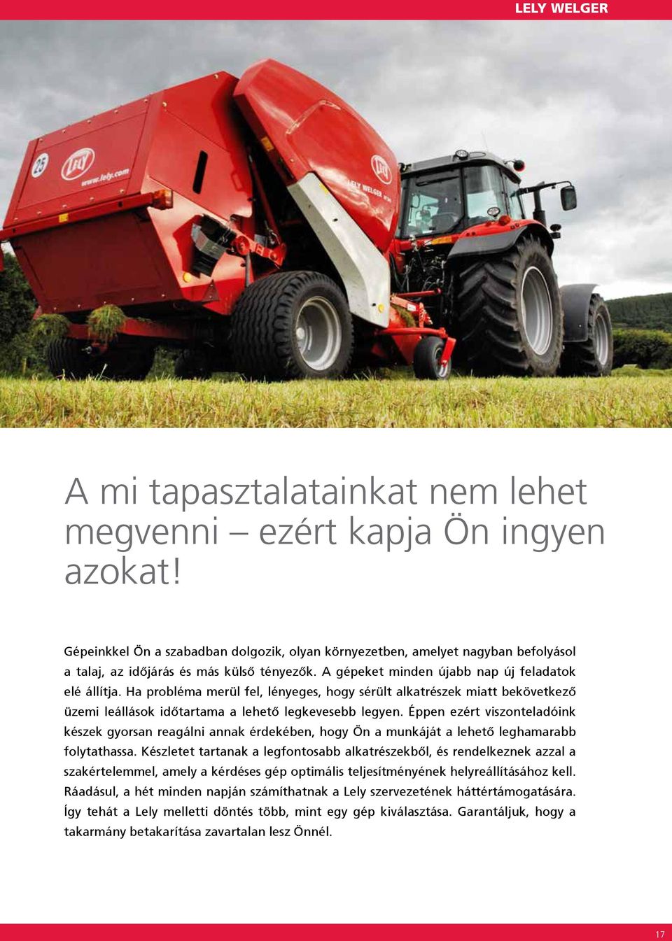 Éppen ezért viszonteladóink készek gyorsan reagálni annak érdekében, hogy Ön a munkáját a lehető leghamarabb folytathassa.