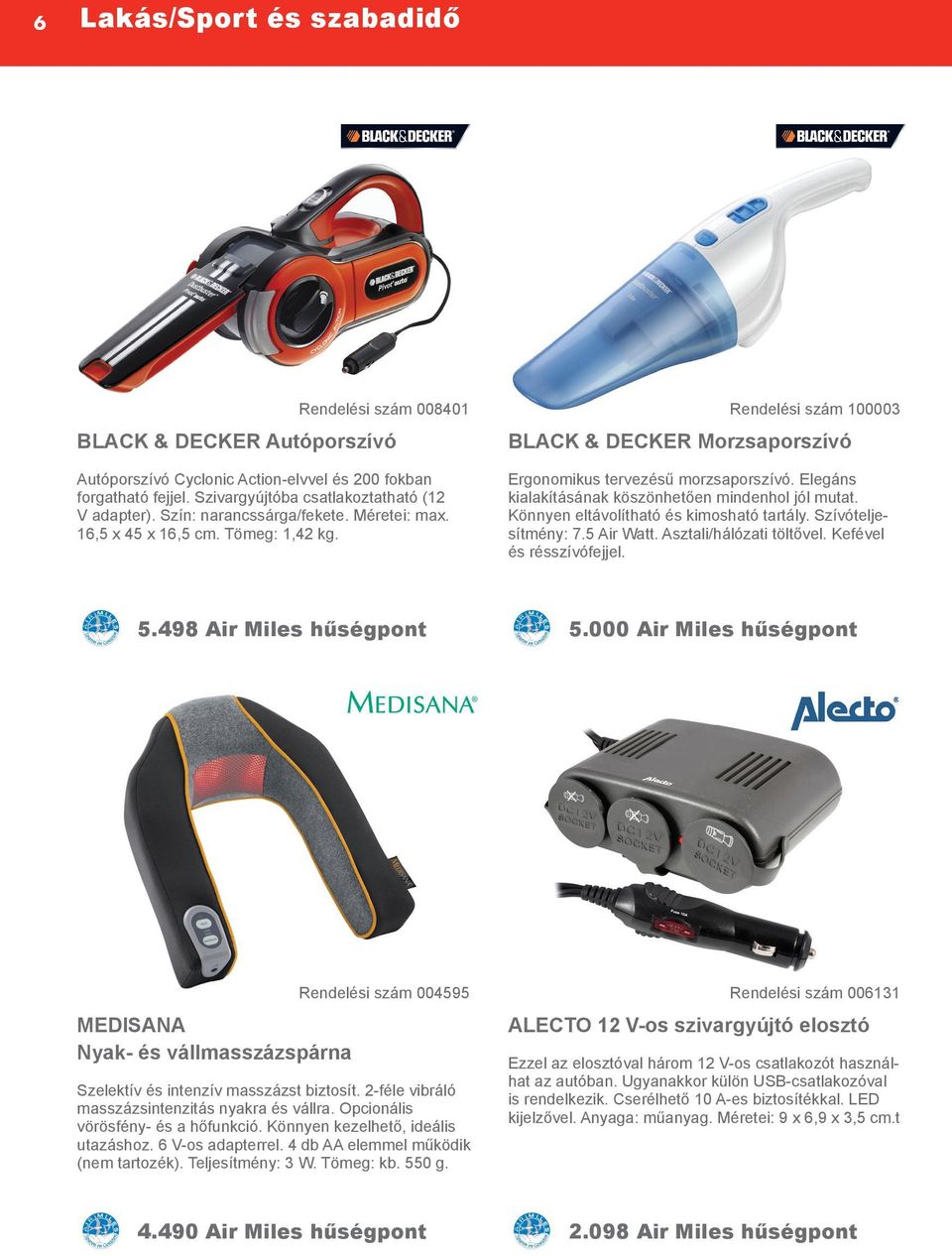 Elegáns kialakításának köszönhetően mindenhol jól mutat. Könnyen eltávolítható és kimosható tartály. Szívóteljesítmény: 7.5 Air Watt. Asztali/hálózati töltővel. Kefével és résszívófejjel. 5.