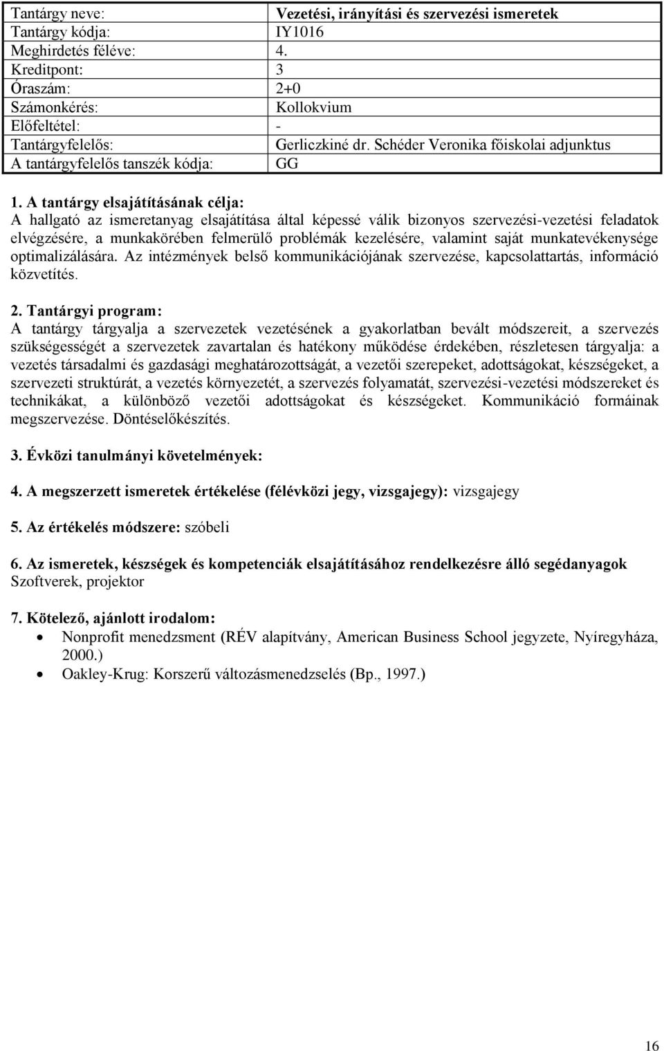 felmerülő problémák kezelésére, valamint saját munkatevékenysége optimalizálására. Az intézmények belső kommunikációjának szervezése, kapcsolattartás, információ közvetítés.