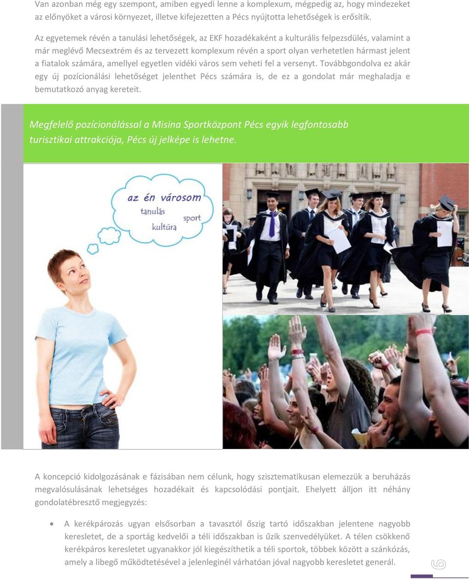 fiatalok számára, amellyel egyetlen vidéki város sem veheti fel a versenyt.
