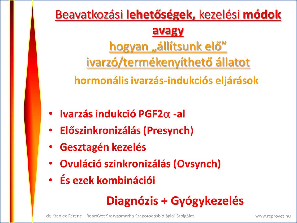 Ivarzás indukció PGF2 -al Előszinkronizálás (Presynch) Gesztagén kezelés