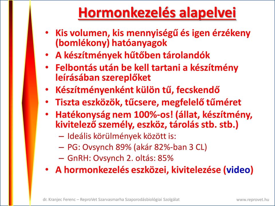 tűcsere, megfelelő tűméret Hatékonyság nem 100%-os! (állat, készítmény, kivitelező személy, eszköz, tárolás stb.